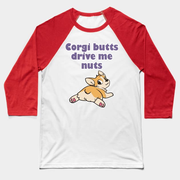 Corgi Butts Drive me Nuts! Baseball T-Shirt by toart